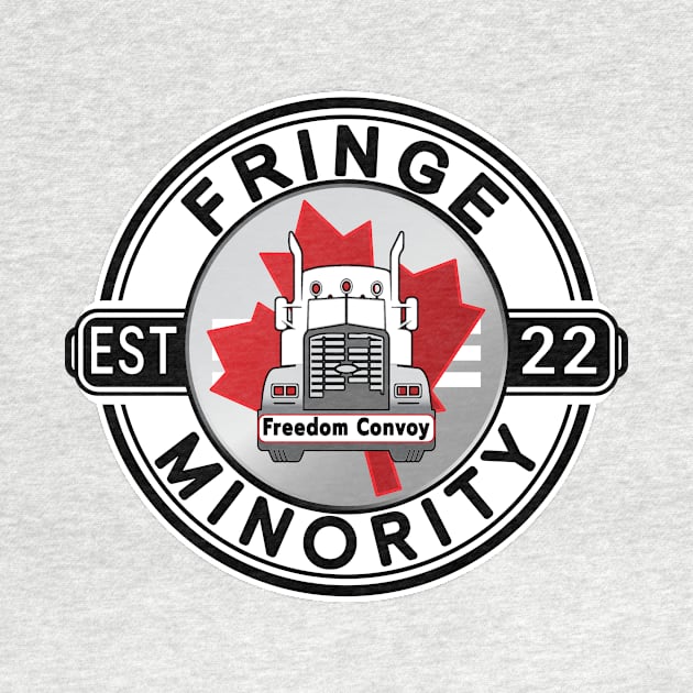 FRINGE MINORITY EST 22 - MANDATES MUST GO - FREEDOM CONVOY 2022 WHITE ROUND BLACK LETTERS by KathyNoNoise